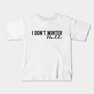 I Don't Winter Well Kids T-Shirt